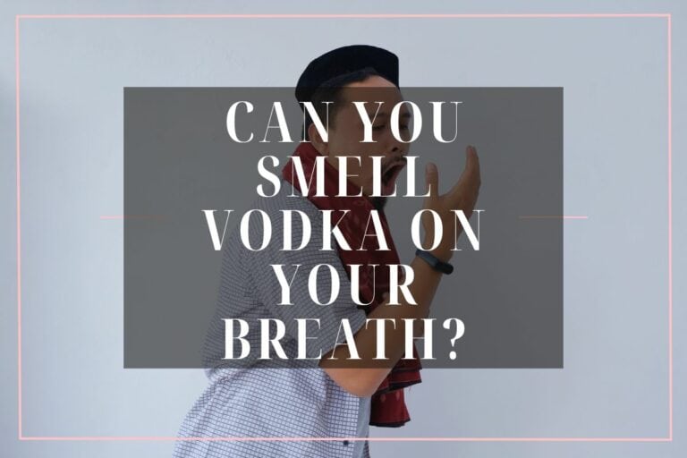 Can You Smell Vodka On Your Breath?