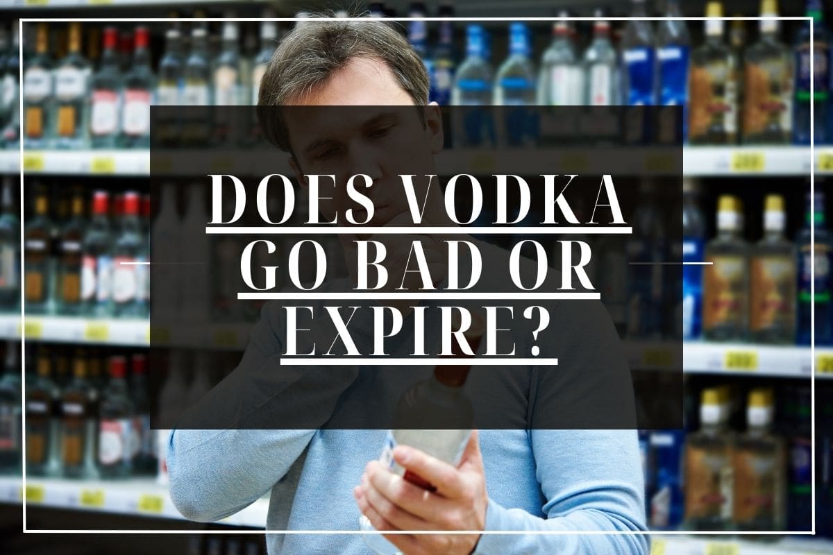 Does Vodka Go Bad Or Expire?