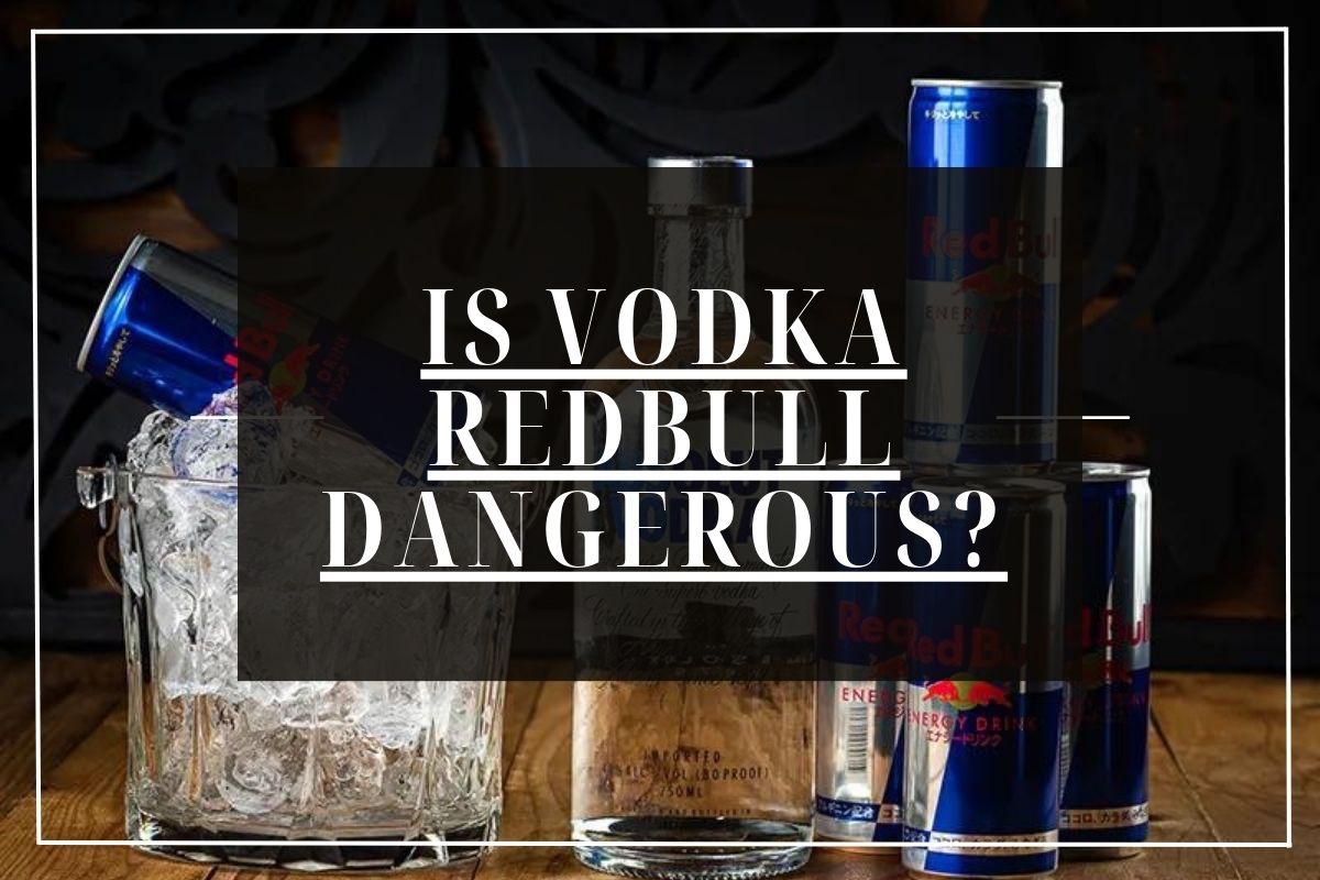 Is Vodka Redbull Dangerous?
